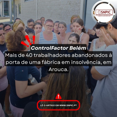 Controlfactor Belém: mais de 40 trabalhadores abandonados à porta de uma fábrica em insolvência.